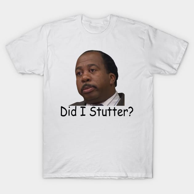 Stanley Hudson Funny 'Did I Stutter?' - The Office T-Shirt by xavierjfong